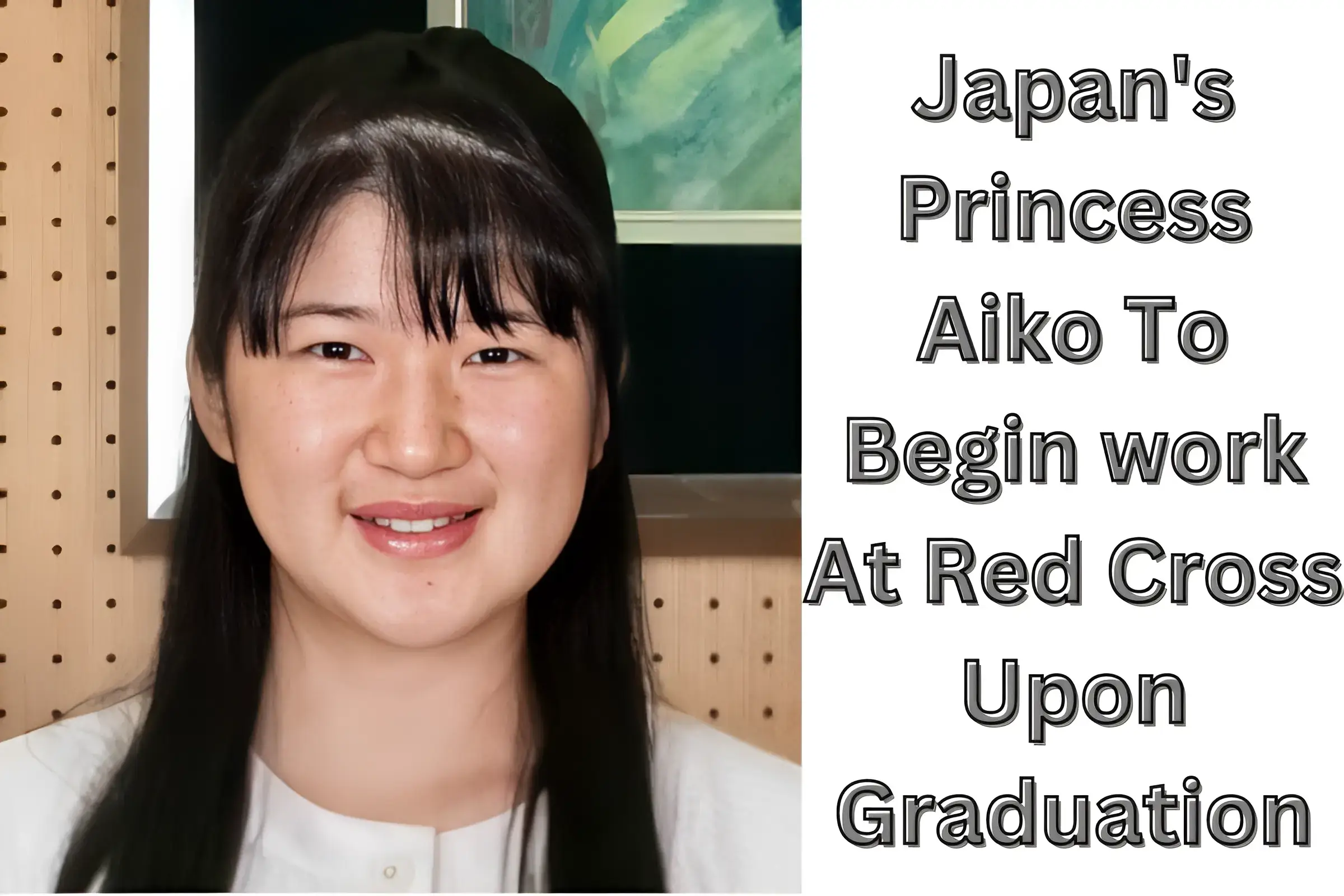 The Next Chapter of Princess Aiko's Story: Graduation Leads to a Caring Position at Red Cross